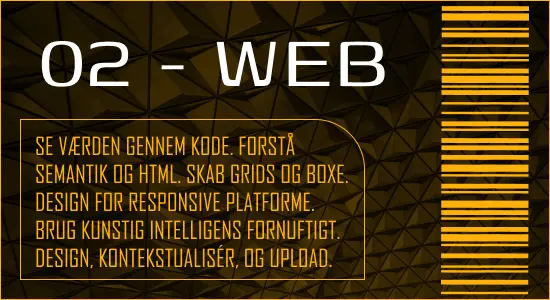 See the world in code. Understand semantics and HTML. Create grids and boxes. Design for responsive devices. Use artificial intelligence cleverly. Design, contextualise, and upload.