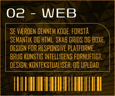 See the world in code. Understand semantics and HTML. Create grids and boxes. Design for responsive devices. Use artificial intelligence cleverly. Design, contextualise, and upload.