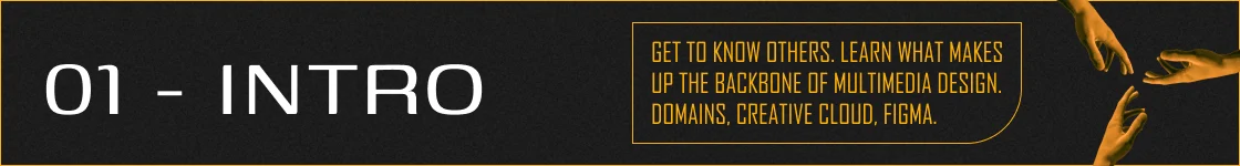 Get to know others. Learn what makes up the backbone of Multimedia Design. Domains, Creative Cloud, Figma.
